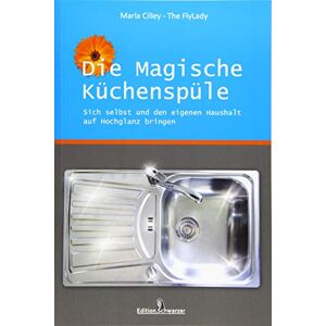 Cilley, Marla Die magische Küchenspüle: Sich selbst und den eigenen Haushalt auf Hochglanz bringen Cilley, Marla Die magische Küchenspüle: Sich selbst und den eigenen Haushalt auf Hochglanz bringen