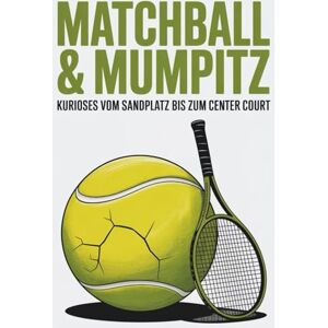 Härrie, Dörti Matchball & Mumpitz Kurioses vom Sandplatz bis zum Center Court 300 Fakten unnützes Wissen über Tennis lustige Geschenke Härrie, Dörti Matchball & Mumpitz Kurioses vom Sandplatz bis zum Center Court 300 Fakten unnützes Wissen über Tennis lustige Geschenke