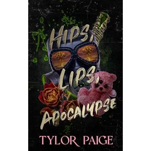 Paige, Tylor Hips, Lips, Apocalypse: A dark dystopian horror romance (Final Ghouls) Paige, Tylor Hips, Lips, Apocalypse: A dark dystopian horror romance (Final Ghouls)
