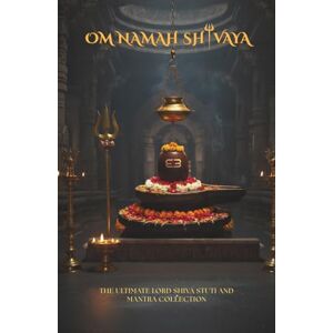 Books, Devinity Om Namah Shivaya: The Ultimate Lord Shiva Stuti and Mantra Collection for Health, Wealth and Protection. (Stotra and Stuti) Books, Devinity Om Namah Shivaya: The Ultimate Lord Shiva Stuti and Mantra Collection for Health, Wealth and Protection. (Stotra and Stuti)