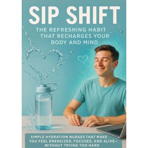 Voss Sip Shift: The Refreshing Habit That Recharges Your Body and Mind: Simple Hydration Nudges That Make You Feel Energized, Focused, and Alive — Without Trying Too Hard Voss Sip Shift: The Refreshing Habit That Recharges Your Body and Mind: Simple Hydration Nudges That Make You Feel Energized, Focused, and Alive — Without Trying Too Hard