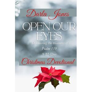 Jones, Darla Kaye Open Our Eyes: Discovering the treasures of Psalm 119, A 22- Day Christmas Devotional Jones, Darla Kaye Open Our Eyes: Discovering the treasures of Psalm 119, A 22- Day Christmas Devotional