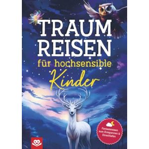 Roode, Daniel Traumreisen für hochsensible Kinder: Fantasiereisen zum Entspannen und Einschlafen Roode, Daniel Traumreisen für hochsensible Kinder: Fantasiereisen zum Entspannen und Einschlafen