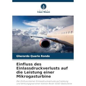 Quario Rondo, Gherardo Einfluss des Einlassdruckverlusts auf die Leistung einer Mikrogasturbine: Der Einfluss kleiner Einlassdruckverluste auf Leistung und Wirkungsgrad einer kleinen Rover 1S/60-Gasturbine Quario Rondo, Gherardo Einfluss des Einlassdruckverlusts auf die Leistung einer Mikrogasturbine: Der Einfluss kleiner Einlassdruckverluste auf Leistung und Wirkungsgrad einer kleinen Rover 1S/60-Gasturbine