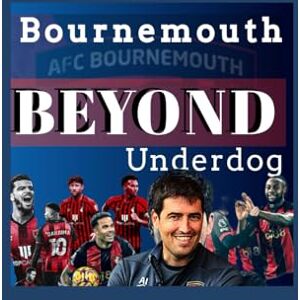 G, Oliver Afc Bournemouth: Beyond the Underdog – An Inside Story Of Revolution Era Of Andoni Iraola And How One Club Shattered English Premier league Football’s Elite G, Oliver Afc Bournemouth: Beyond the Underdog – An Inside Story Of Revolution Era Of Andoni Iraola And How One Club Shattered English Premier league Football’s Elite