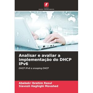 Ibrahim Rasul, Ababakr Analisar e avaliar a implementação do DHCP IPv6: DHCP IPv6 e snooping DHCP Ibrahim Rasul, Ababakr Analisar e avaliar a implementação do DHCP IPv6: DHCP IPv6 e snooping DHCP