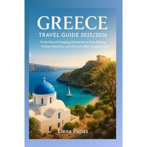 Papas, Elena Greece Travel Guide 2025/2026: From Island-Hopping Itineraries to Fine Dining, Hidden Beaches, and Greece’s Best-Kept Secrets Papas, Elena Greece Travel Guide 2025/2026: From Island-Hopping Itineraries to Fine Dining, Hidden Beaches, and Greece’s Best-Kept Secrets