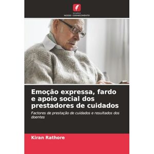 Rathore, Kiran Emoção expressa, fardo e apoio social dos prestadores de cuidados: Factores de prestação de cuidados e resultados dos doentes Rathore, Kiran Emoção expressa, fardo e apoio social dos prestadores de cuidados: Factores de prestação de cuidados e resultados dos doentes