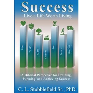 Stubblefield Sr, Cedrick L Success: Live A Life Worth Living Stubblefield Sr, Cedrick L Success: Live A Life Worth Living
