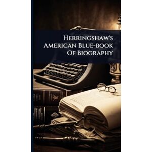 Anonymous Herringshaw's American Blue-book Of Biography Anonymous Herringshaw's American Blue-book Of Biography