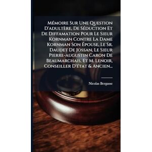 Bergasse, Nicolas MÃ(c)moire Sur Une Question D'adultère, De SÃ(c)duction Et De Diffamation Pour Le Sieur Kornman Contre La Dame Kornman Son Épouse, Le Sr. Daudet De ... M. Lenoir, Conseiller D'Ã(c)tat & Ancien... Bergasse, Nicolas MÃ(c)moire Sur Une Question D'adultère, De SÃ(c)duction Et De Diffamation Pour Le Sieur Kornman Contre La Dame Kornman Son Épouse, Le Sr. Daudet De ... M. Lenoir, Conseiller D'Ã(c)tat & Ancien...