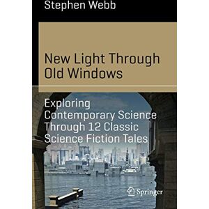 Webb, Stephen New Light Through Old Windows: Exploring Contemporary Science Through 12 Classic Science Fiction Tales (Science and Fiction) Webb, Stephen New Light Through Old Windows: Exploring Contemporary Science Through 12 Classic Science Fiction Tales (Science and Fiction)