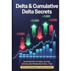Acosta, luis Delta & Cumulative Delta Secrets: Master Bar Delta Divergence & Order Flow Pressure Analysis: Professional Trading Strategies for Futures, Stocks & Forex (The Professional Order Flow Series) Acosta, luis Delta & Cumulative Delta Secrets: Master Bar Delta Divergence & Order Flow Pressure Analysis: Professional Trading Strategies for Futures, Stocks & Forex (The Professional Order Flow Series)