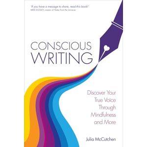 Mccutchen, Julia Conscious Writing: Discover Your True Voice Through Mindfulness and More Mccutchen, Julia Conscious Writing: Discover Your True Voice Through Mindfulness and More