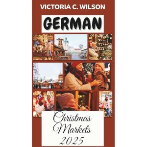 Wilson GERMAN CHRISTMAS MARKETS 2025.: Where Holiday Dreams, Warm Lights, and Timeless Traditions Meet Wilson GERMAN CHRISTMAS MARKETS 2025.: Where Holiday Dreams, Warm Lights, and Timeless Traditions Meet