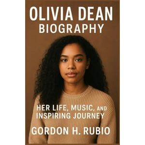 H. RUBIO, GORDON OLIVIA DEAN BIOGRAPHY: HER LIFE, MUSIC, AND INSPIRING JOURNEY H. RUBIO, GORDON OLIVIA DEAN BIOGRAPHY: HER LIFE, MUSIC, AND INSPIRING JOURNEY
