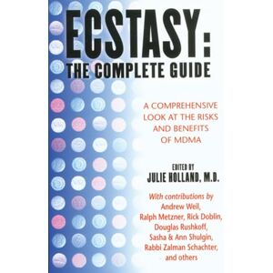 Ecstasy: The Complete Guide: A Comprehensive Look at the Risks and Benefits of MDMA Ecstasy: The Complete Guide: A Comprehensive Look at the Risks and Benefits of MDMA