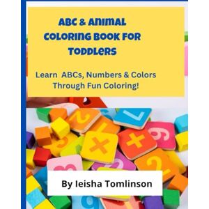 Tomlinson, Ieisha K ABC & Animal Coloring Book for Toddlers (2-5): Learn Letters, Numbers & colors: A Fun Preschool Learning Workbook with Alphabet, Animals and Coloring Activities for Early Learners Tomlinson, Ieisha K ABC & Animal Coloring Book for Toddlers (2-5): Learn Letters, Numbers & colors: A Fun Preschool Learning Workbook with Alphabet, Animals and Coloring Activities for Early Learners