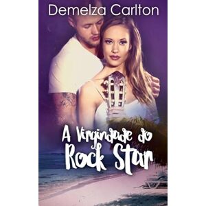 Carlton, Demelza A Virgindade do Rock Star: 3 (Resort Ilha Romance) Carlton, Demelza A Virgindade do Rock Star: 3 (Resort Ilha Romance)
