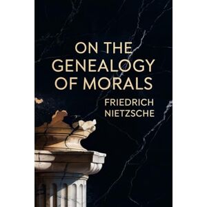 Friedrich Nietzsche On the Genealogy of Morals (Grapevine Edition) Friedrich Nietzsche On the Genealogy of Morals (Grapevine Edition)