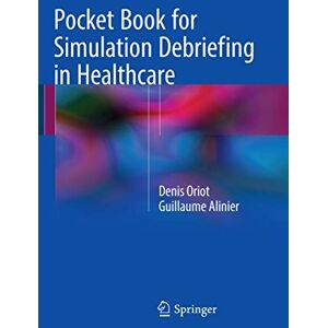 Oriot, Denis Pocket Book for Simulation Debriefing in Healthcare Oriot, Denis Pocket Book for Simulation Debriefing in Healthcare