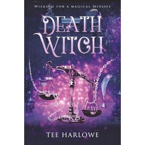 Tee Death Witch: A Paranormal Women's Fiction Novel: 5 (Wishing For a Magical Midlife) Tee Death Witch: A Paranormal Women's Fiction Novel: 5 (Wishing For a Magical Midlife)