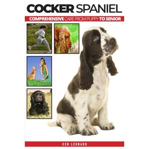 Leonard, Ken Cocker Spaniel: Comprehensive Care from Puppy to Senior; Care, Health, Training, Behaviour, Understanding, Grooming, Costs and much more Leonard, Ken Cocker Spaniel: Comprehensive Care from Puppy to Senior; Care, Health, Training, Behaviour, Understanding, Grooming, Costs and much more