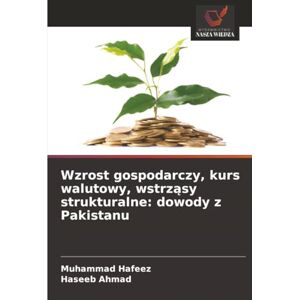 Hafeez, Muhammad Wzrost gospodarczy, kurs walutowy, wstrząsy strukturalne: dowody z Pakistanu Hafeez, Muhammad Wzrost gospodarczy, kurs walutowy, wstrząsy strukturalne: dowody z Pakistanu
