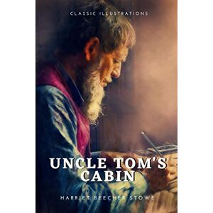 Stowe, Harriet Uncle Tom's Cabin: With original illustrations Stowe, Harriet Uncle Tom's Cabin: With original illustrations