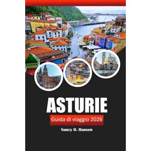 Hansen, Nancy O. Asturie Guida di viaggio 2026: Esplora le gemme settentrionali della Spagna, le attrazioni imperdibili, le escursioni panoramiche, la cucina locale e la cultura locale Hansen, Nancy O. Asturie Guida di viaggio 2026: Esplora le gemme settentrionali della Spagna, le attrazioni imperdibili, le escursioni panoramiche, la cucina locale e la cultura locale