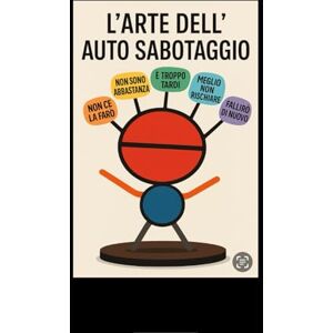 Milton L’arte dell’auto-sabotaggio: come smettere di pensare troppo, lasciare andare l’auto-sabotaggio e riscrivere il tuo destino con strategie mentali, mini-abitudini potenti e un mindset vincente. Milton L’arte dell’auto-sabotaggio: come smettere di pensare troppo, lasciare andare l’auto-sabotaggio e riscrivere il tuo destino con strategie mentali, mini-abitudini potenti e un mindset vincente.
