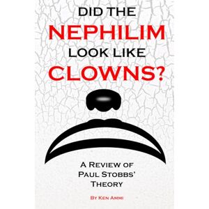 Ammi, Ken Did the Nephilim Look Like Clowns?: A Review of Paul Stobbs’ Theory Ammi, Ken Did the Nephilim Look Like Clowns?: A Review of Paul Stobbs’ Theory