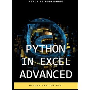 Van Der Post, Hayden Python in Excel Advanced: Mastering Data Analysis and Financial Modeling with Python Automation in Excel Van Der Post, Hayden Python in Excel Advanced: Mastering Data Analysis and Financial Modeling with Python Automation in Excel