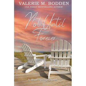 Bodden, Valerie M. Not Until Forever: A Christian Romance (Hope Springs) Bodden, Valerie M. Not Until Forever: A Christian Romance (Hope Springs)
