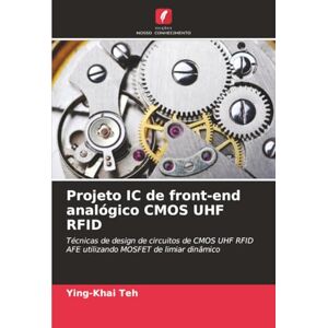 Teh, Ying-Khai Projeto IC de front-end analógico CMOS UHF RFID: Técnicas de design de circuitos de CMOS UHF RFID AFE utilizando MOSFET de limiar dinâmico Teh, Ying-Khai Projeto IC de front-end analógico CMOS UHF RFID: Técnicas de design de circuitos de CMOS UHF RFID AFE utilizando MOSFET de limiar dinâmico