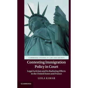 Kawar, Leila Contesting Immigration Policy in Court: Legal Activism and its Radiating Effects in the United States and France (Cambridge Studies in Law and Society) Kawar, Leila Contesting Immigration Policy in Court: Legal Activism and its Radiating Effects in the United States and France (Cambridge Studies in Law and Society)