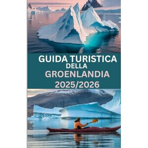 Morgan, Nathan GUIDA TURISTICA DELLA GROENLANDIA 2025/2026: Esplora i fiordi ghiacciati di Ilulissat, la magica aurora boreale e l'autentica vita artica Morgan, Nathan GUIDA TURISTICA DELLA GROENLANDIA 2025/2026: Esplora i fiordi ghiacciati di Ilulissat, la magica aurora boreale e l'autentica vita artica