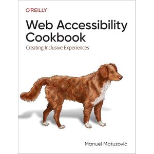 Matuzovic, Manuel Web Accessibility Cookbook: Creating Inclusive Experiences Matuzovic, Manuel Web Accessibility Cookbook: Creating Inclusive Experiences