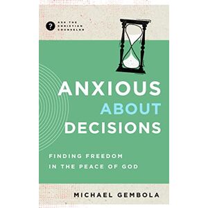 Gembola, Michael Anxious about Decisions: Finding Freedom in the Peace of God (Ask the Christian Counselor) Gembola, Michael Anxious about Decisions: Finding Freedom in the Peace of God (Ask the Christian Counselor)