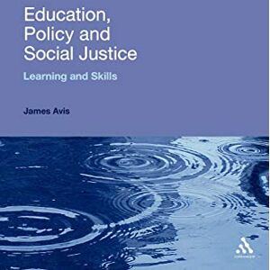 Avis, James Education, Policy and Social Justice: Learning and Skills (Continuum Studies in Lifelong Learning) Avis, James Education, Policy and Social Justice: Learning and Skills (Continuum Studies in Lifelong Learning)