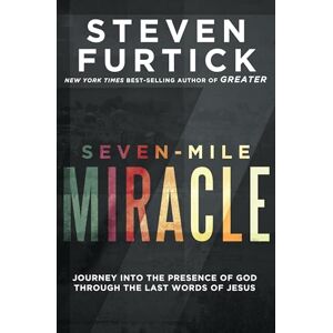 Furtick, Steven Seven-Mile Miracle: Journey into the Presence of God Through the Last Words of Jesus Furtick, Steven Seven-Mile Miracle: Journey into the Presence of God Through the Last Words of Jesus
