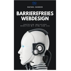 SANDER, RAFAEL Barrierefreies Webdesign: Erstellen inklusiver Websites mit HTML und CSS SANDER, RAFAEL Barrierefreies Webdesign: Erstellen inklusiver Websites mit HTML und CSS