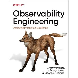 Majors, Charity Observability Engineering: Achieving Production Excellence Majors, Charity Observability Engineering: Achieving Production Excellence