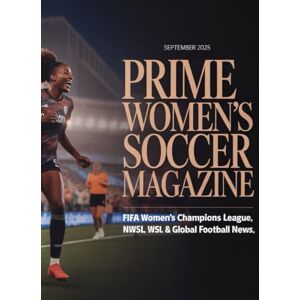 Deep Prime Women’s Soccer Magazine: FIFA Women’s World Cup, UEFA Women’s Champions League, NWSL, WSL & Global Football News – September 2025 Edition Deep Prime Women’s Soccer Magazine: FIFA Women’s World Cup, UEFA Women’s Champions League, NWSL, WSL & Global Football News – September 2025 Edition