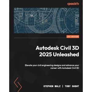 Stephen Walz Autodesk Civil 3D 2025 Unleashed: Elevate your civil engineering designs and advance your career with Autodesk Civil 3D Stephen Walz Autodesk Civil 3D 2025 Unleashed: Elevate your civil engineering designs and advance your career with Autodesk Civil 3D