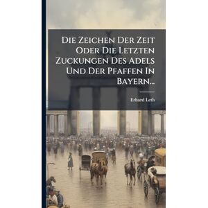 Leth, Erhard Die Zeichen Der Zeit Oder Die Letzten Zuckungen Des Adels Und Der Pfaffen In Bayern... Leth, Erhard Die Zeichen Der Zeit Oder Die Letzten Zuckungen Des Adels Und Der Pfaffen In Bayern...
