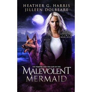 Harris, Heather G. The Vampire and the Case of the Malevolent Mermaid: An Urban Fantasy Series: 7 (The Portlock Paranormal Detective Series) Harris, Heather G. The Vampire and the Case of the Malevolent Mermaid: An Urban Fantasy Series: 7 (The Portlock Paranormal Detective Series)