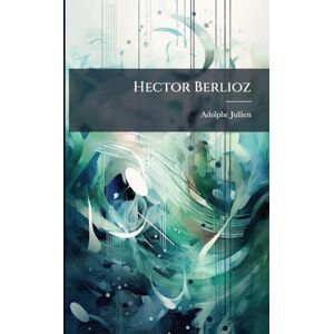 Jullien, Adolphe Hector Berlioz Jullien, Adolphe Hector Berlioz