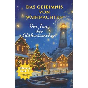 Deschamps, Clara Das Geheimnis von Waihnachten- Der Tanz des Glühwürmchen :24 Kapitel bis Weihnachten: Freundschaft und Weihnachtszauber Adventskalender Buch zum ... ab 6 Jahren (Les Mystères de Clara Deschamps) Deschamps, Clara Das Geheimnis von Waihnachten- Der Tanz des Glühwürmchen :24 Kapitel bis Weihnachten: Freundschaft und Weihnachtszauber Adventskalender Buch zum ... ab 6 Jahren (Les Mystères de Clara Deschamps)