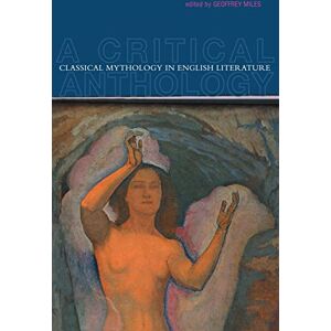 Miles, Geoffrey Classical Mythology in English Literature: A Critical Anthology Miles, Geoffrey Classical Mythology in English Literature: A Critical Anthology
